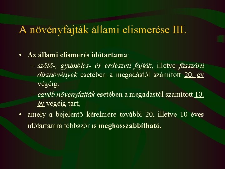 A növényfajták állami elismerése III. • Az állami elismerés időtartama: – szőlő-, gyümölcs- és