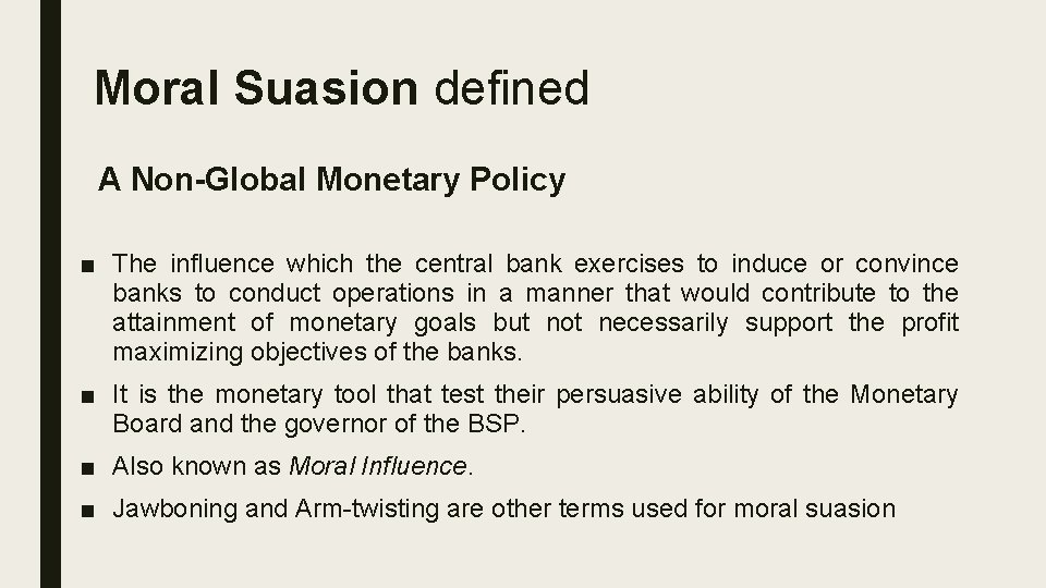 Moral Suasion defined A Non-Global Monetary Policy ■ The influence which the central bank