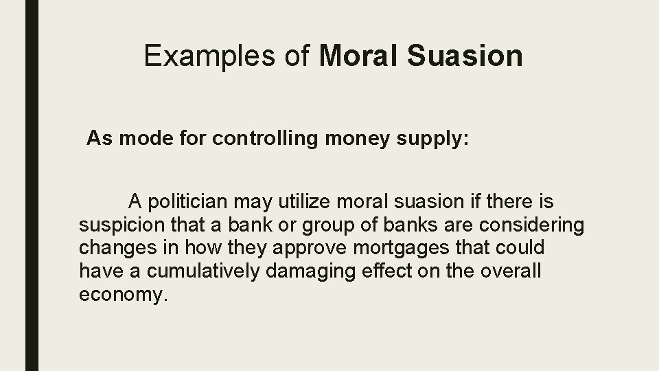 Examples of Moral Suasion As mode for controlling money supply: A politician may utilize