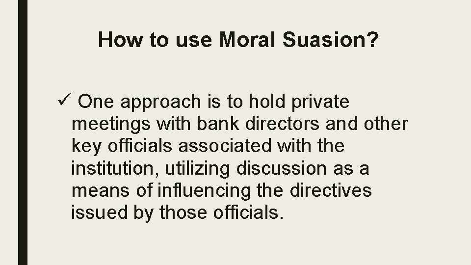 How to use Moral Suasion? ü One approach is to hold private meetings with