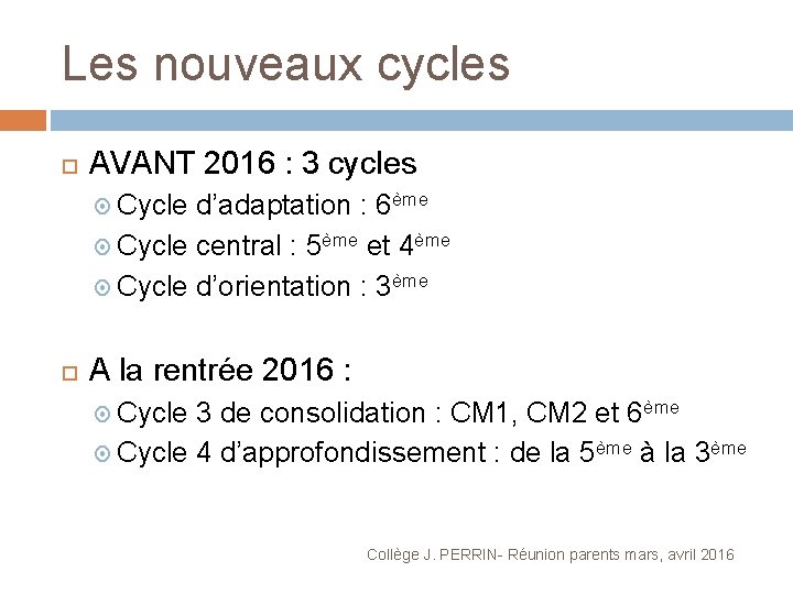 Les nouveaux cycles AVANT 2016 : 3 cycles Cycle d’adaptation : 6ème Cycle central