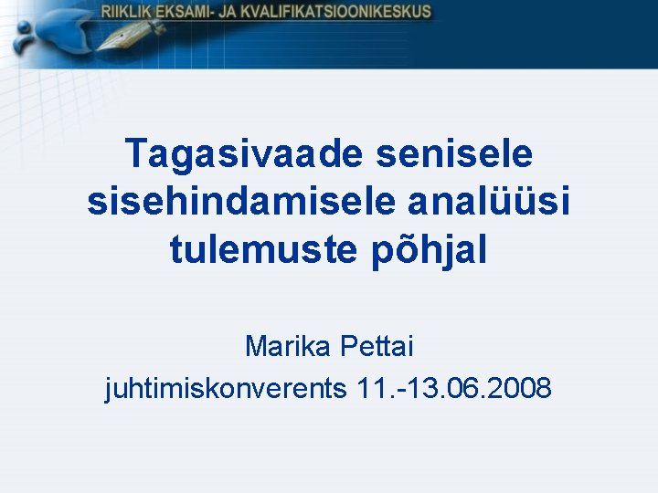 Tagasivaade senisele sisehindamisele analüüsi tulemuste põhjal Marika Pettai juhtimiskonverents 11. -13. 06. 2008 Tagasivaade senisele sisehindamisele analüüsi tulemuste põhjal Marika Pettai juhtimiskonverents 11. -13. 06. 2008