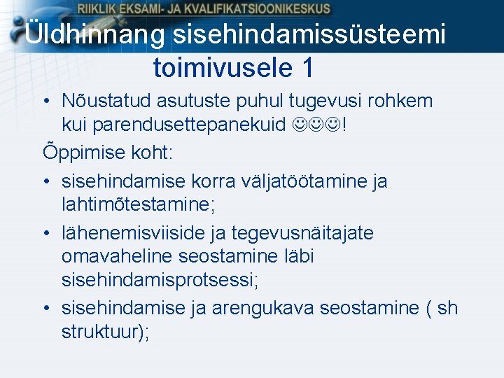 Üldhinnang sisehindamissüsteemi toimivusele 1 • Nõustatud asutuste puhul tugevusi rohkem kui parendusettepanekuid ! Õppimise Üldhinnang sisehindamissüsteemi toimivusele 1 • Nõustatud asutuste puhul tugevusi rohkem kui parendusettepanekuid ! Õppimise