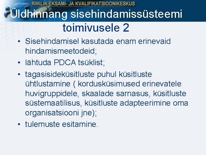Üldhinnang sisehindamissüsteemi toimivusele 2 • Sisehindamisel kasutada enam erinevaid hindamismeetodeid; • lähtuda PDCA tsüklist; Üldhinnang sisehindamissüsteemi toimivusele 2 • Sisehindamisel kasutada enam erinevaid hindamismeetodeid; • lähtuda PDCA tsüklist;