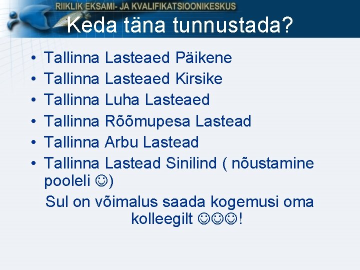 Keda täna tunnustada? • • • Tallinna Lasteaed Päikene Tallinna Lasteaed Kirsike Tallinna Luha Keda täna tunnustada? • • • Tallinna Lasteaed Päikene Tallinna Lasteaed Kirsike Tallinna Luha
