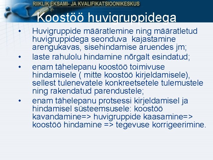 Koostöö huvigruppidega • • Huvigruppide määratlemine ning määratletud huvigruppidega seonduva kajastamine arengukavas, sisehindamise aruendes Koostöö huvigruppidega • • Huvigruppide määratlemine ning määratletud huvigruppidega seonduva kajastamine arengukavas, sisehindamise aruendes