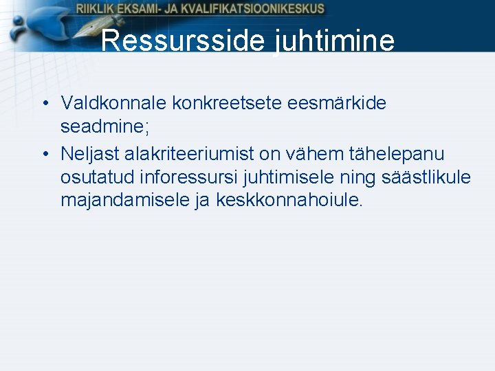 Ressursside juhtimine • Valdkonnale konkreetsete eesmärkide seadmine; • Neljast alakriteeriumist on vähem tähelepanu osutatud Ressursside juhtimine • Valdkonnale konkreetsete eesmärkide seadmine; • Neljast alakriteeriumist on vähem tähelepanu osutatud