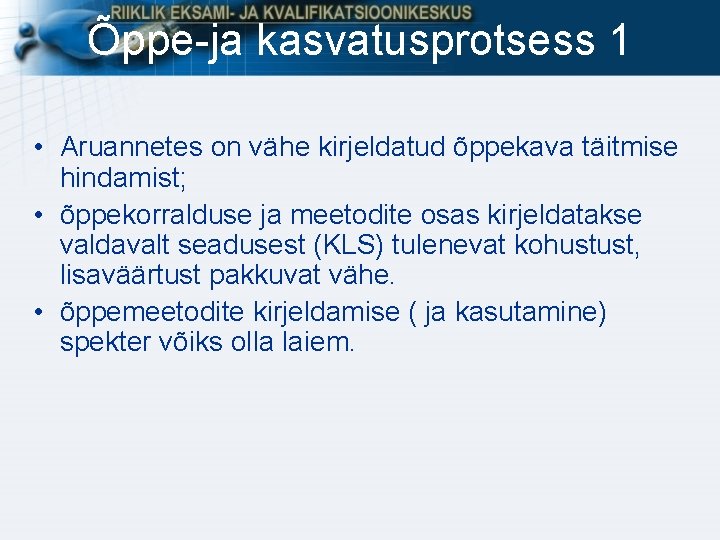 Õppe-ja kasvatusprotsess 1 • Aruannetes on vähe kirjeldatud õppekava täitmise hindamist; • õppekorralduse ja Õppe-ja kasvatusprotsess 1 • Aruannetes on vähe kirjeldatud õppekava täitmise hindamist; • õppekorralduse ja