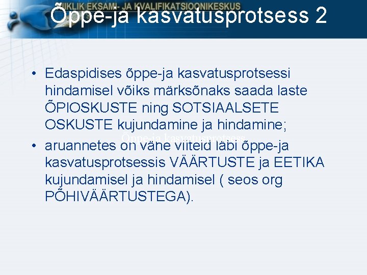 Õppe-ja kasvatusprotsess 2 • Edaspidises õppe-ja kasvatusprotsessi hindamisel võiks märksõnaks saada laste ÕPIOSKUSTE ning Õppe-ja kasvatusprotsess 2 • Edaspidises õppe-ja kasvatusprotsessi hindamisel võiks märksõnaks saada laste ÕPIOSKUSTE ning
