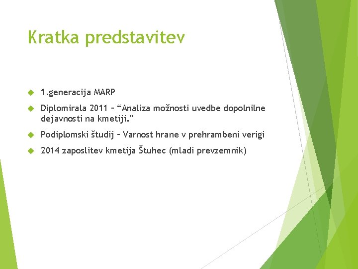 Kratka predstavitev 1. generacija MARP Diplomirala 2011 – “Analiza možnosti uvedbe dopolnilne dejavnosti na