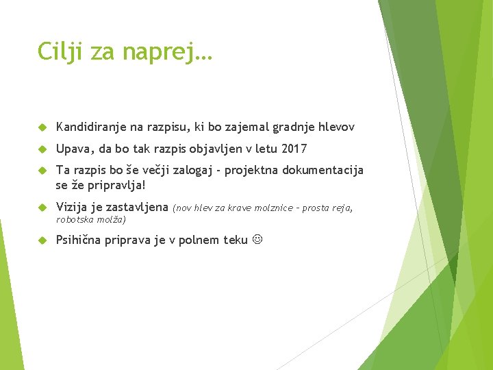 Cilji za naprej… Kandidiranje na razpisu, ki bo zajemal gradnje hlevov Upava, da bo