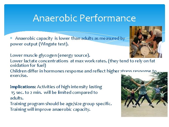 Anaerobic Performance Anaerobic capacity is lower than adults as measured by power output (Wingate
