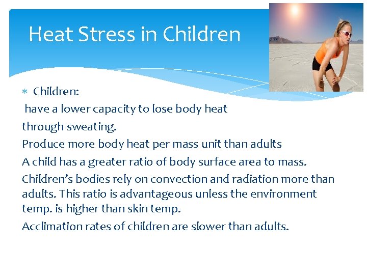 Heat Stress in Children: have a lower capacity to lose body heat through sweating.