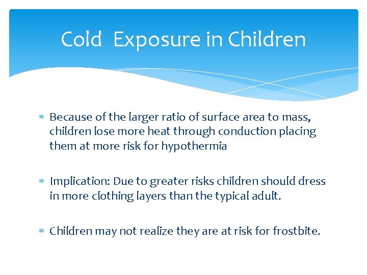 Cold Exposure in Children Because of the larger ratio of surface area to mass,