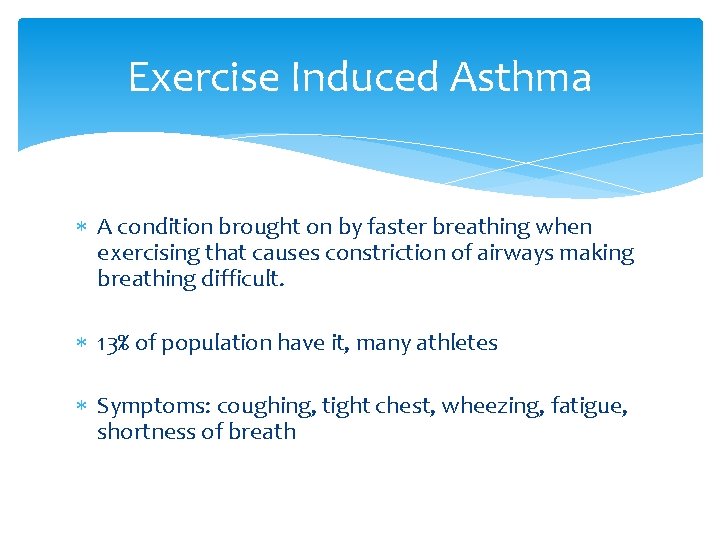 Exercise Induced Asthma A condition brought on by faster breathing when exercising that causes