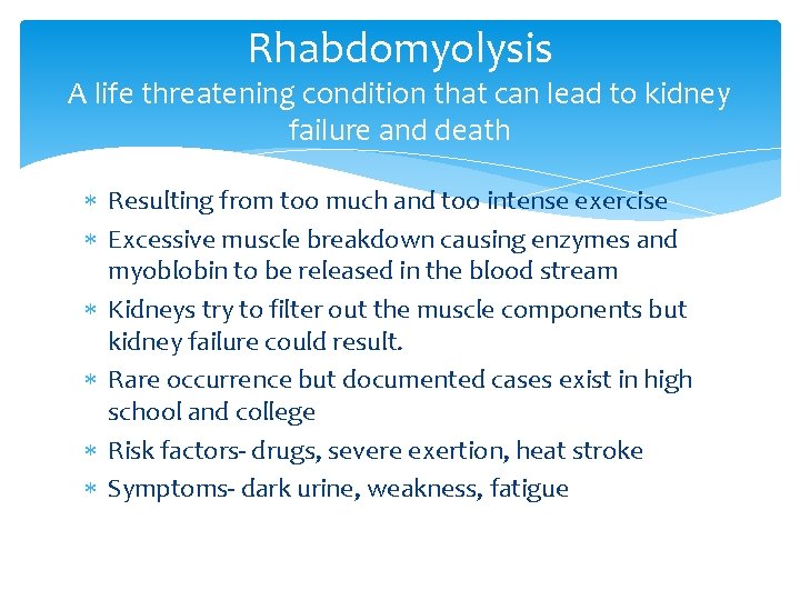 Rhabdomyolysis A life threatening condition that can lead to kidney failure and death Resulting