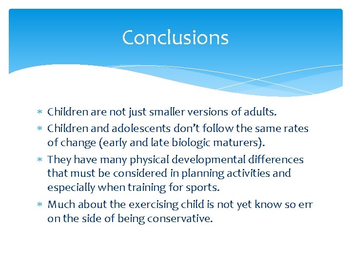 Conclusions Children are not just smaller versions of adults. Children and adolescents don’t follow