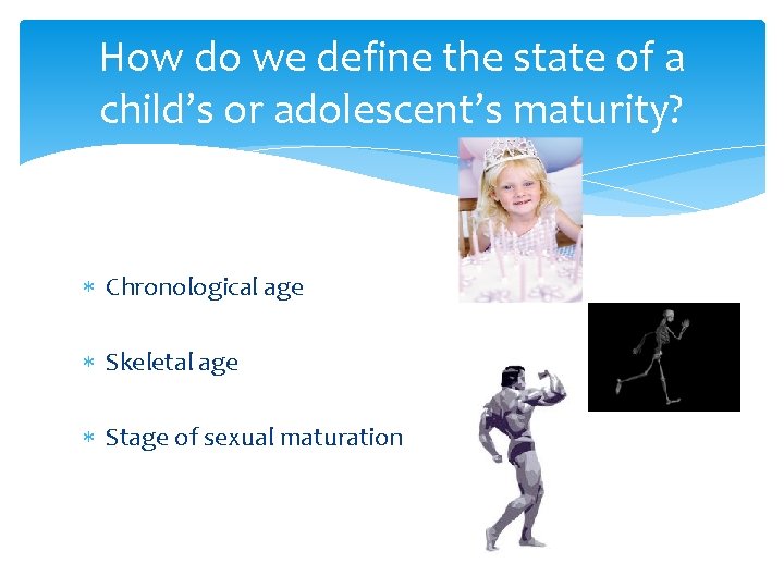 How do we define the state of a child’s or adolescent’s maturity? Chronological age