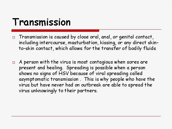 Transmission o o Transmission is caused by close oral, anal, or genital contact, including