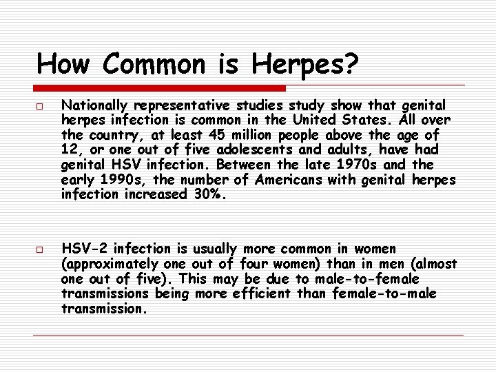 How Common is Herpes? o o Nationally representative studies study show that genital herpes