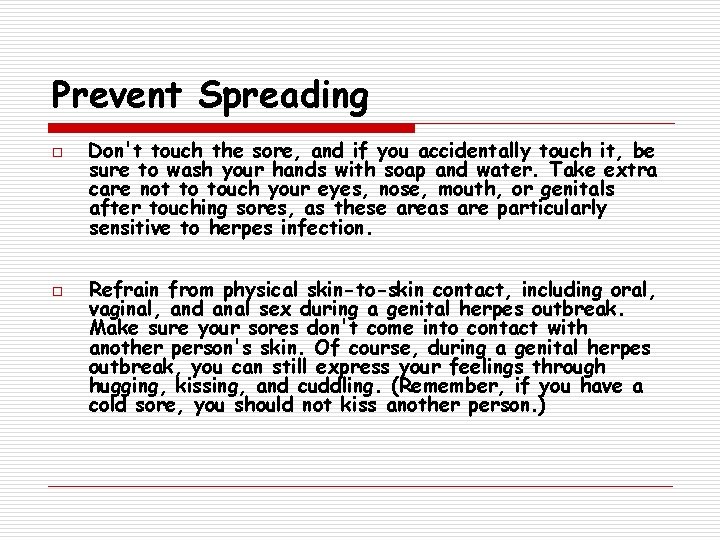 Prevent Spreading o o Don't touch the sore, and if you accidentally touch it,