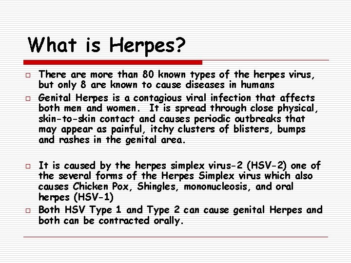 What is Herpes? o o There are more than 80 known types of the