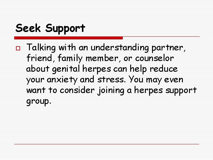 Seek Support o Talking with an understanding partner, friend, family member, or counselor about