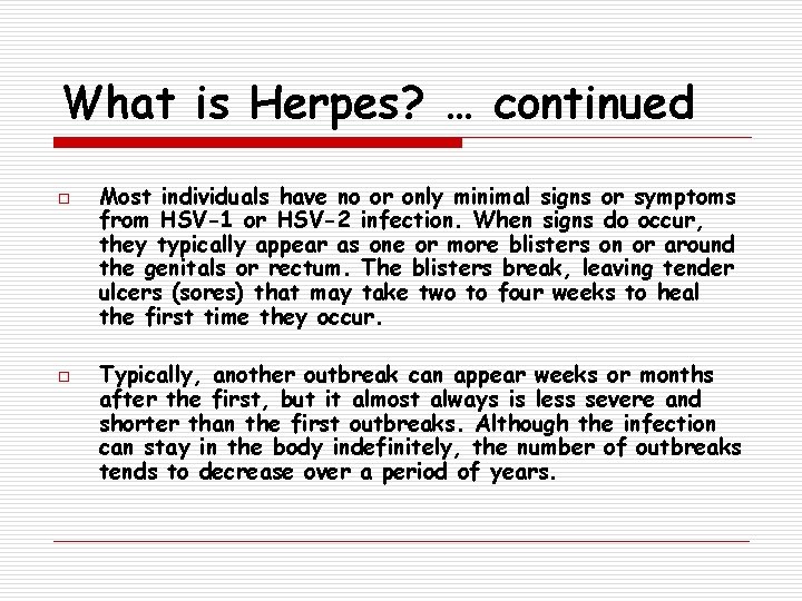 What is Herpes? … continued o o Most individuals have no or only minimal