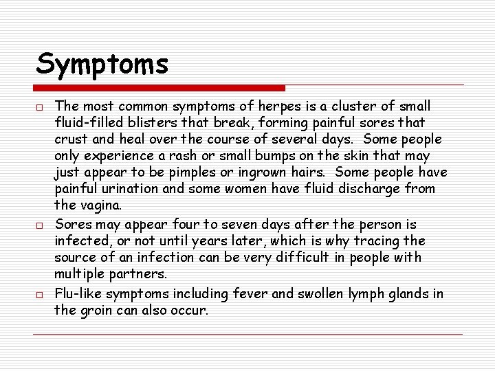 Symptoms o o o The most common symptoms of herpes is a cluster of