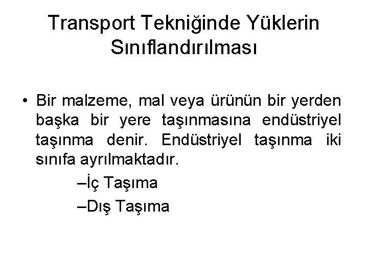 Transport Tekniğinde Yüklerin Sınıflandırılması • Bir malzeme, mal veya ürünün bir yerden başka bir