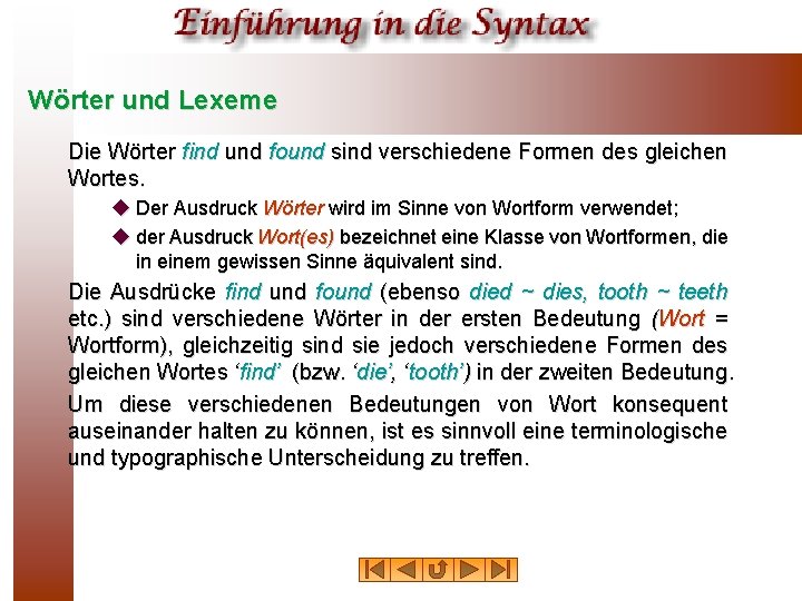 Wörter und Lexeme Die Wörter find und found sind verschiedene Formen des gleichen Wortes.