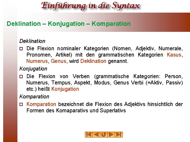 Deklination – Konjugation – Komparation Deklination ¨ Die Flexion nominaler Kategorien (Nomen, Adjektiv, Numerale,