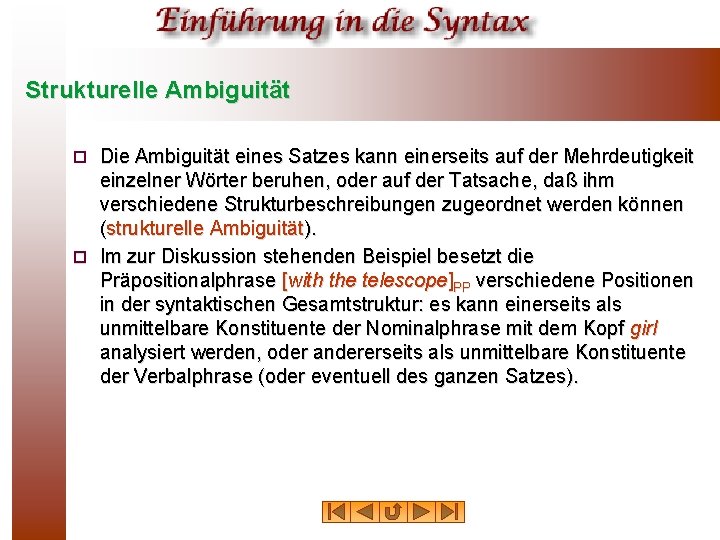 Strukturelle Ambiguität Die Ambiguität eines Satzes kann einerseits auf der Mehrdeutigkeit einzelner Wörter beruhen,