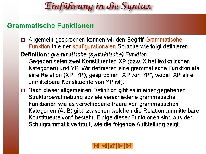 Grammatische Funktionen Allgemein gesprochen können wir den Begriff Grammatische Funktion in einer konfigurationalen Sprache