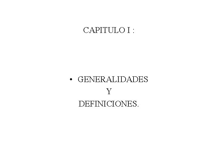 CAPITULO I : • GENERALIDADES Y DEFINICIONES. 