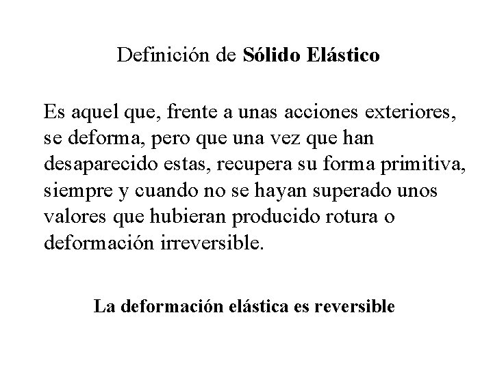 Definición de Sólido Elástico Es aquel que, frente a unas acciones exteriores, se deforma,