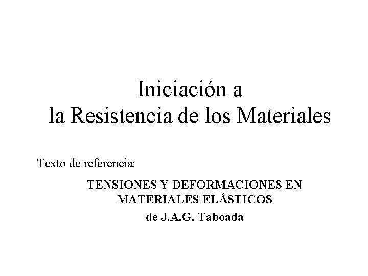 Iniciación a la Resistencia de los Materiales Texto de referencia: TENSIONES Y DEFORMACIONES EN