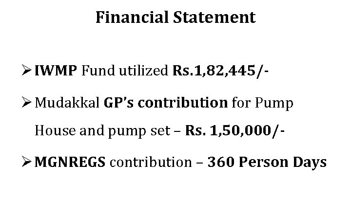 Financial Statement Ø IWMP Fund utilized Rs. 1, 82, 445/Ø Mudakkal GP’s contribution for