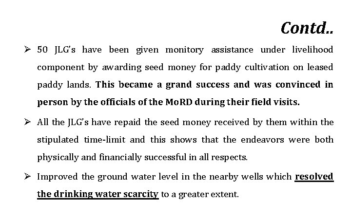 Contd. . Ø 50 JLG’s have been given monitory assistance under livelihood component by