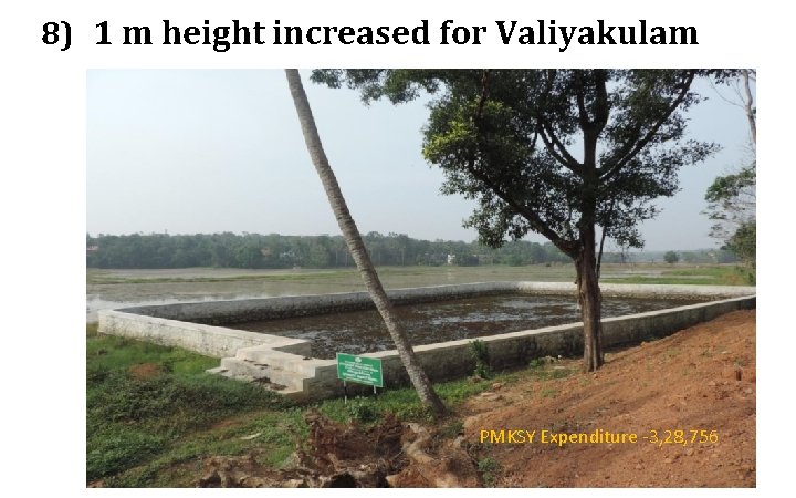 8) 1 m height increased for Valiyakulam PMKSY Expenditure -3, 28, 756 