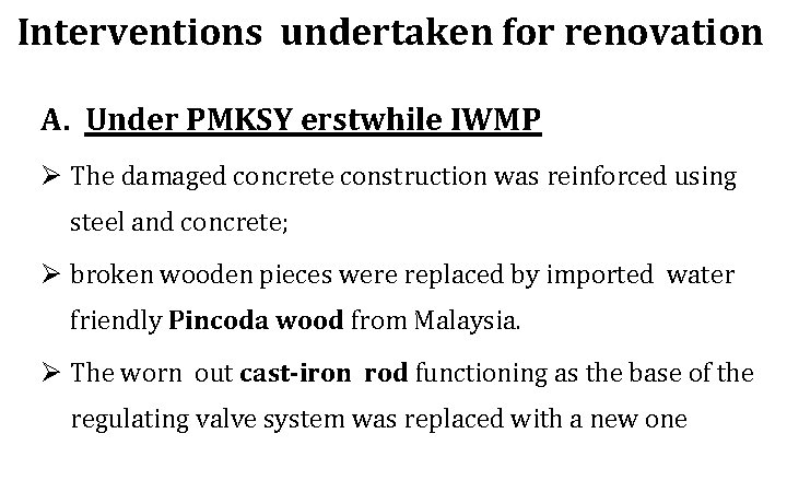 Interventions undertaken for renovation A. Under PMKSY erstwhile IWMP Ø The damaged concrete construction