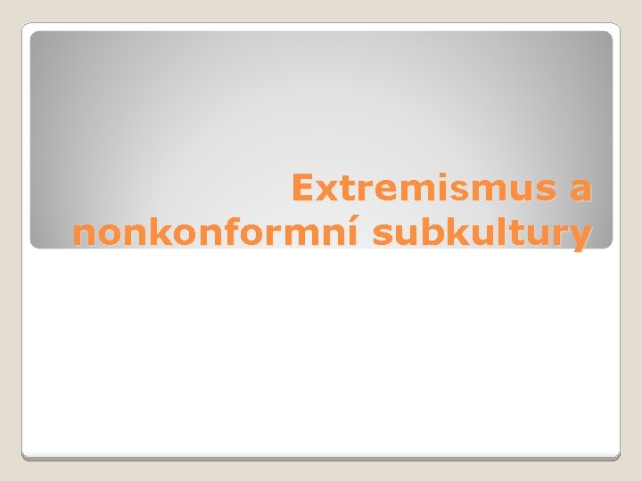 Extremismus a nonkonformní subkultury 