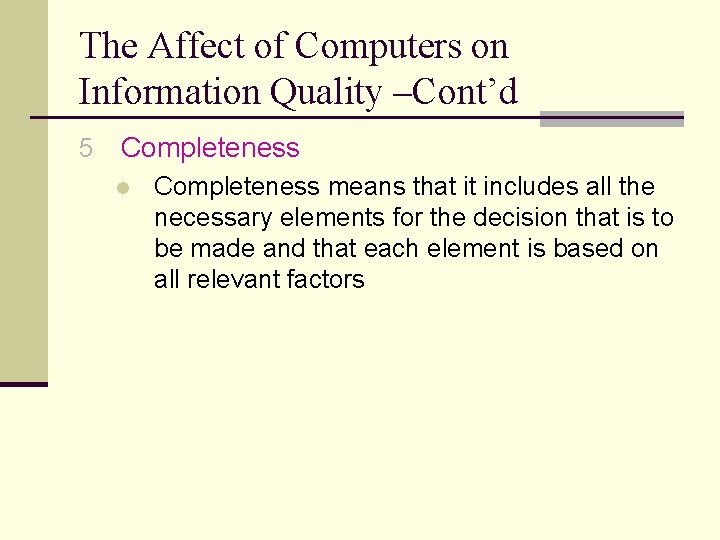 The Affect of Computers on Information Quality –Cont’d 5 Completeness l Completeness means that