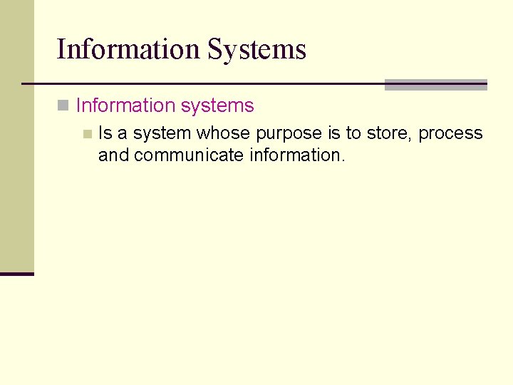 Information Systems n Information systems n Is a system whose purpose is to store,