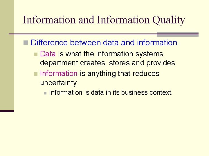 Information and Information Quality n Difference between data and information n Data is what