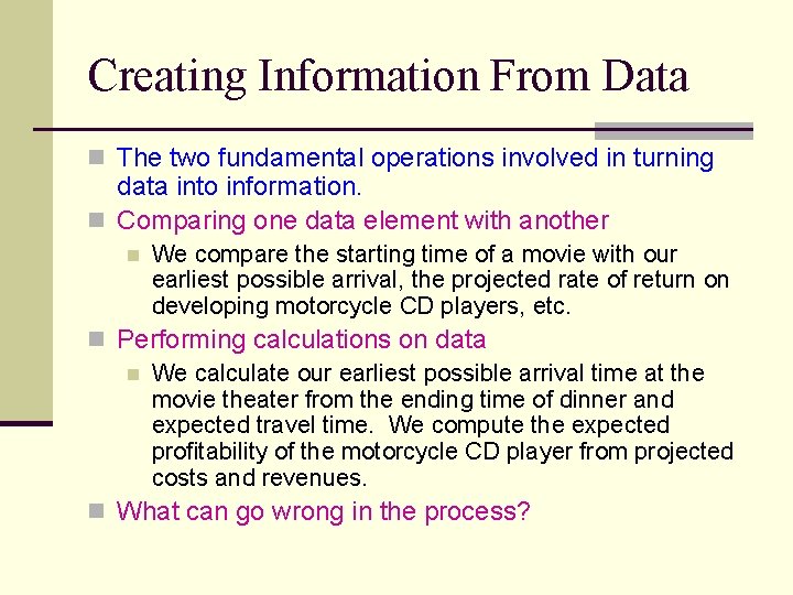 Creating Information From Data n The two fundamental operations involved in turning data into