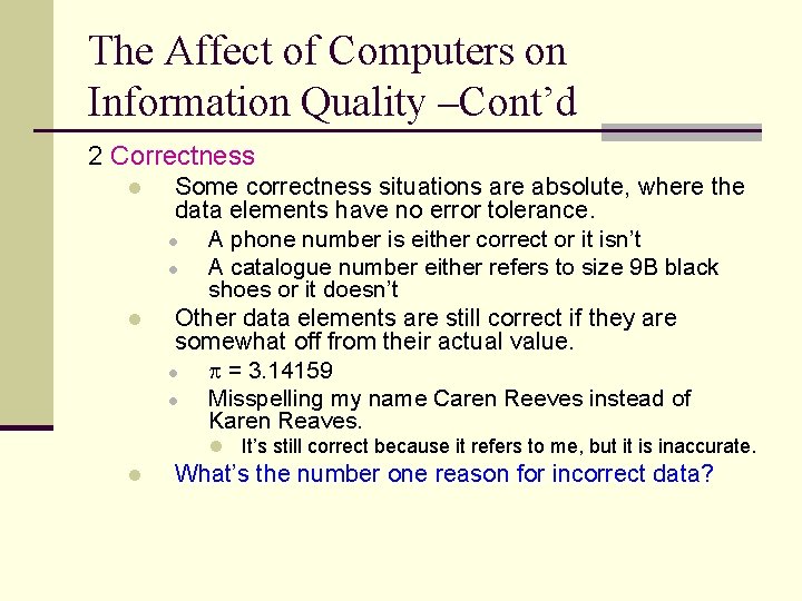 The Affect of Computers on Information Quality –Cont’d 2 Correctness l l Some correctness