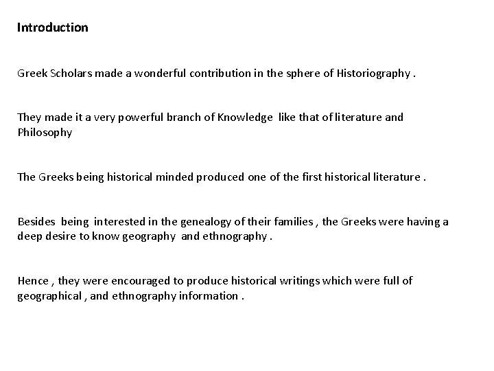 Introduction Greek Scholars made a wonderful contribution in the sphere of Historiography. They made