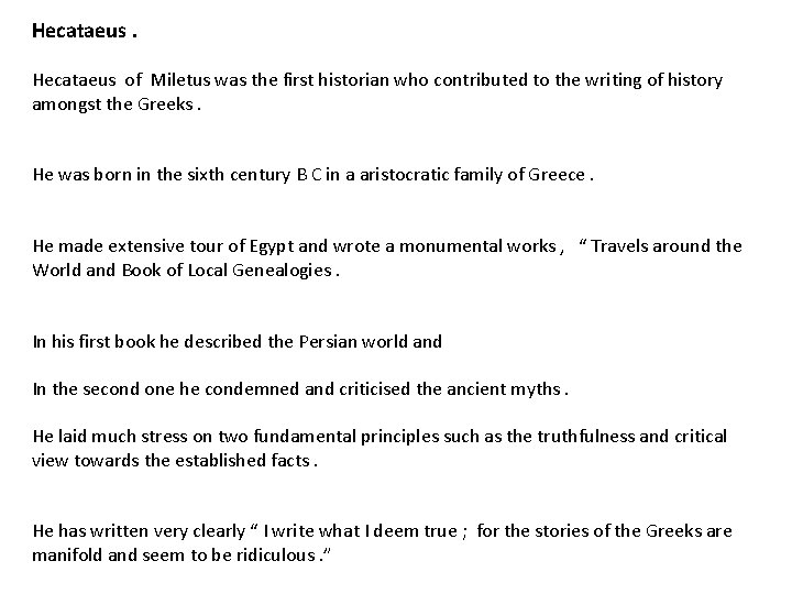 Hecataeus of Miletus was the first historian who contributed to the writing of history