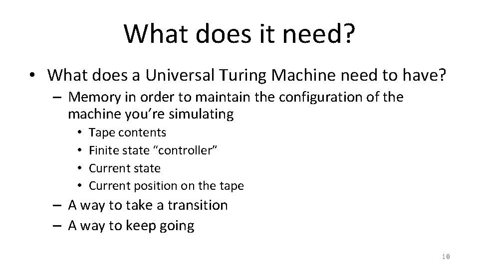 What does it need? • What does a Universal Turing Machine need to have?